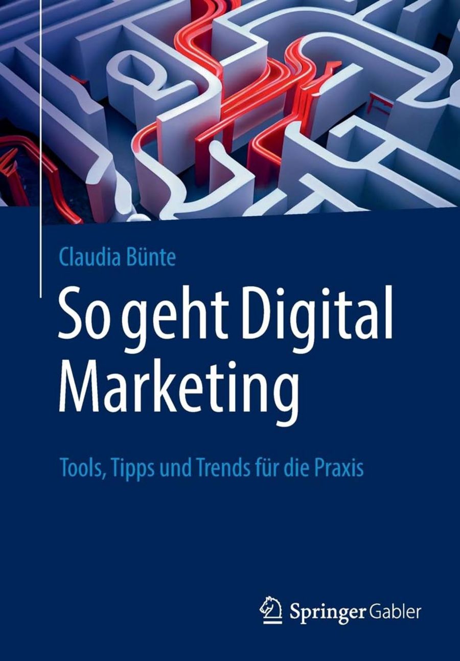 Claudia Bünte: So geht Digital Marketing: Tools, Tipps und Trends für die Praxis