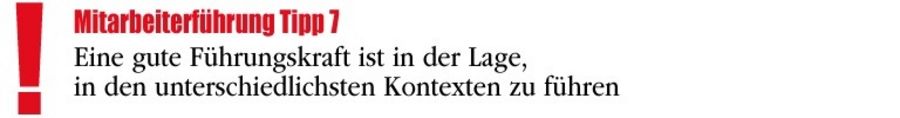 Eine gute Führungskraft ist in der Lage, in den unterschiedlichsten Kontexten zu führen Eine gute Führungskraft ist in der Lage, in den unterschiedlichsten Kontexten zu führen