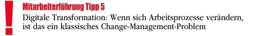 Digitale Transformation: Wenn sich Arbeitsprozesse verändern, dann ist das ein klassisches Change-Management-Problem Digitale Transformation: Wenn sich Arbeitsprozesse verändern, dann ist das ein klassisches Change-Management-Problem