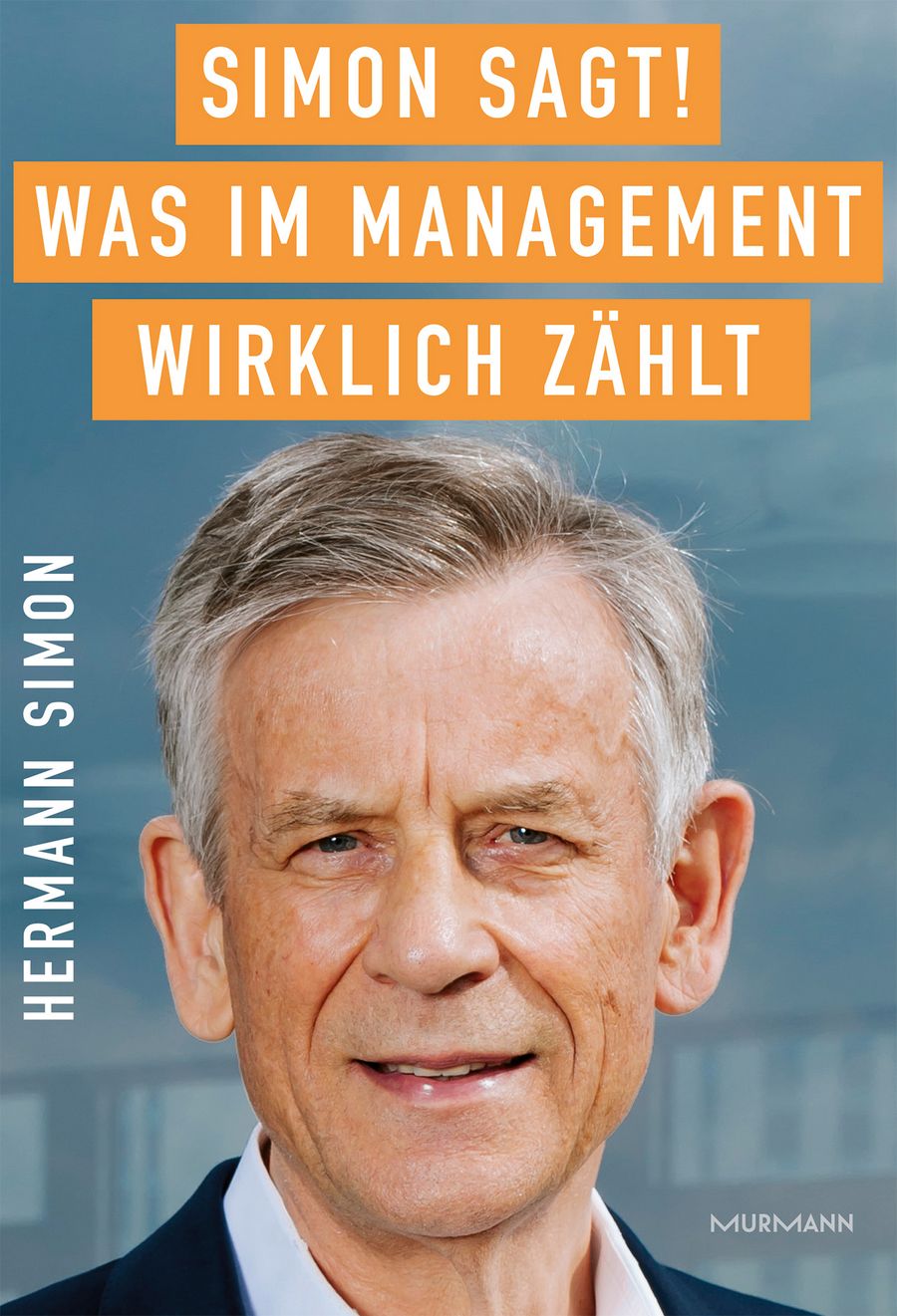 Hermann Simon - Simon sagt! Was im Management wirklich zählt
